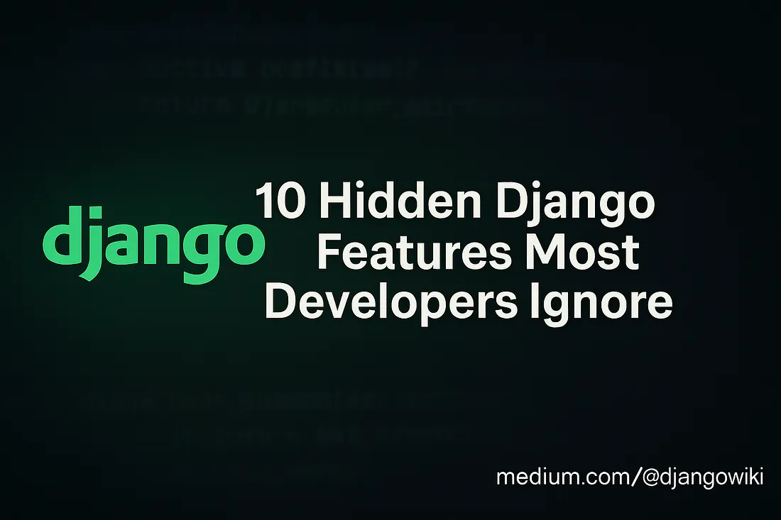 10 Hidden Django Features Most Developers Ignore (Updated Guide)